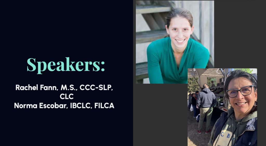 Images of two people with text: Speakers: Rachel Fann M.S., CCC-SLP, CLC; Norma Escobar IbCLC, FILCA