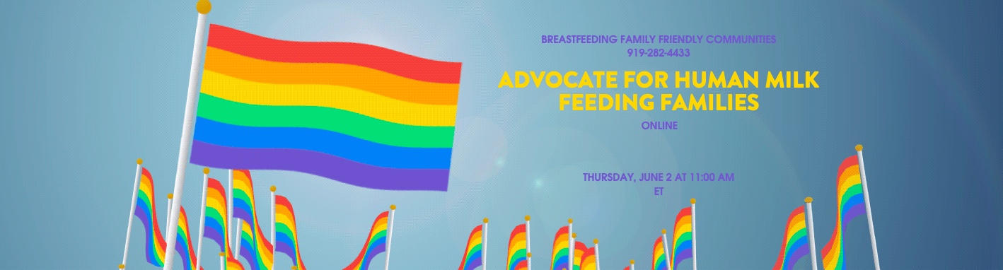 Rainbow flags and text: Breastfeeding Family Friendly Communities 919-282-4433; Advocate for Human Milk Feeding Families; online Thursday, June 2, at 11:00ET